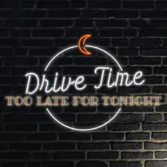 Too Late for Tonight by Drive Time album reviews, ratings, credits