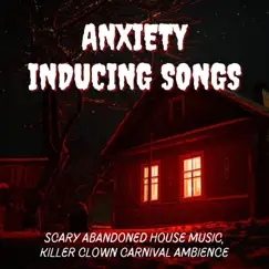 Anxiety Inducing Songs - Scary Abandoned House Music, Killer Clown Carnival Ambience by It Lives Down Below album reviews, ratings, credits