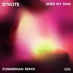 Shed My Skin (Funkerman Remix) - Single by D*Note & Funkerman album reviews, ratings, credits