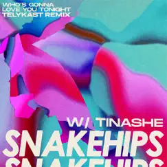 Who's Gonna Love You Tonight (feat. Tinashe) [TELYKast Remix] - Single by Snakehips album reviews, ratings, credits