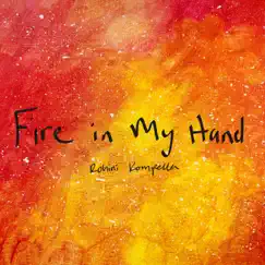 Fire in My Hand - Single by Rohini Kompella Music album reviews, ratings, credits