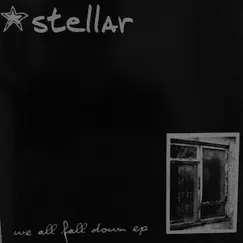 We All Fall Down - EP by Stellar album reviews, ratings, credits