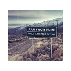 Only a Matter of Time - EP by Far from Home album reviews, ratings, credits
