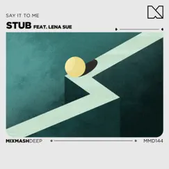 Say It To Me (feat. Lena Sue) - Single by Stub album reviews, ratings, credits