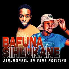 Bafuna Sihlukane (feat. Positive) - Single by Jerlamarel SA album reviews, ratings, credits