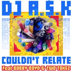 Couldn't Relate - Single (feat. Bobby Boyd & Two Tokez) - Single by DJ A$K album reviews, ratings, credits