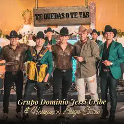 Te Quedas o Te Vas - Single by Grupo Dominio, Jessi Uribe & Hermanos Ariza Show album reviews, ratings, credits