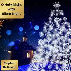 O Holy Night with Silent Night - Single by Stephen DeCesare album reviews, ratings, credits