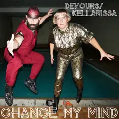 Change My Mind - Single by Kellarissa & Devours album reviews, ratings, credits