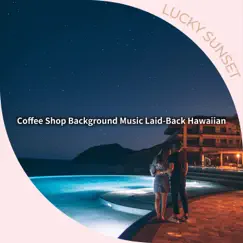 Coffee Shop Background Music Laid-back Hawaiian by Lucky Sunset album reviews, ratings, credits