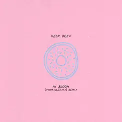 In Bloom [WHOKILLEDXIX Remix] - Single by Neck Deep & WHOKILLEDXIX album reviews, ratings, credits
