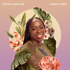 Never Leave Me - Single by Sarah Téibo album reviews, ratings, credits
