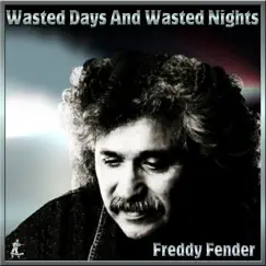 Wasted Days and Wasted Nights by Freddy Fender album reviews, ratings, credits