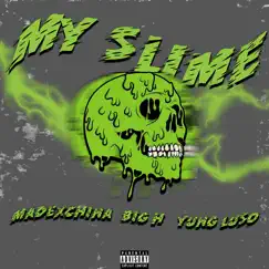 My Slime (feat. yung luso & big h) Song Lyrics