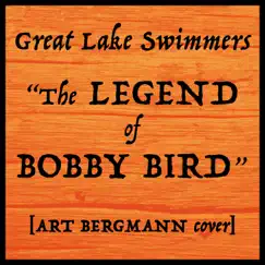 The Legend of Bobby Bird - Single by Great Lake Swimmers album reviews, ratings, credits