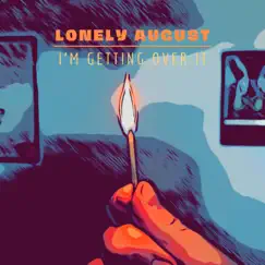 I'm Getting Over It - Single by Lonely August album reviews, ratings, credits