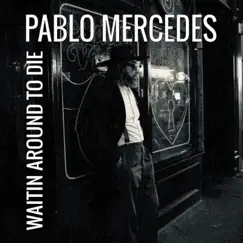 Waitin' Around to Die - Single by Pablo Mercedes album reviews, ratings, credits