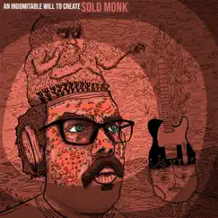 An Indomitable Will to Create by Solo Monk album reviews, ratings, credits