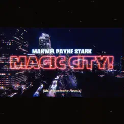 MAGIC CITY! (feat. Mr. Moustache) [Remix] - Single by MAXWEL PAYNE STARK album reviews, ratings, credits