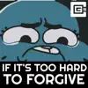 If It’s Too Hard to Forgive - Single album lyrics, reviews, download