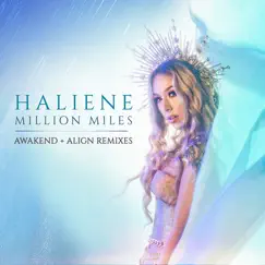 Million Miles (Awakend + Align Remixes) - Single by HALIENE album reviews, ratings, credits