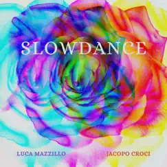 Slowdance - Single by Luca Mazzillo & Jacopo Croci album reviews, ratings, credits