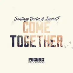 Come Together - Single by Santiago Cortés & David F album reviews, ratings, credits