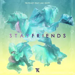 Stay Friends (feat. Ian Gott) - Single by TELYKast album reviews, ratings, credits