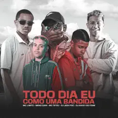 TODO DIA EU COMO UMA BANDIDA (feat. MC Teteu & Dj Kayky do Itaim) - Single by Mc J Mito, MC Meno Dani & DJ Jeeh FDC album reviews, ratings, credits