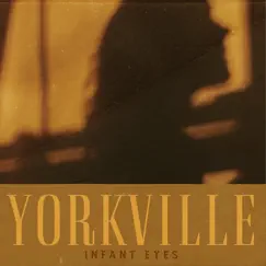 Infant Eyes - Single by Yorkville album reviews, ratings, credits