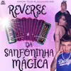 Reverse da Sanfoninha Mágica - Single album lyrics, reviews, download