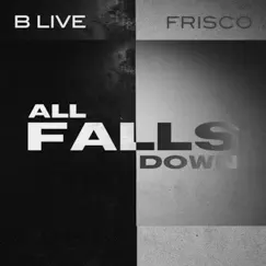 All Falls Down - Single by B Live & Frisco album reviews, ratings, credits