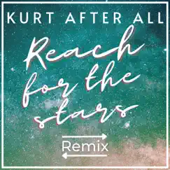 Reach for the Stars (Remix) - Single by Kurt After All album reviews, ratings, credits