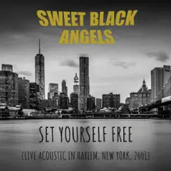 Set Yourself Free (Live, Acoustic House Party, Harlem, New York, 2001) - Single by Sweet Black Angels album reviews, ratings, credits