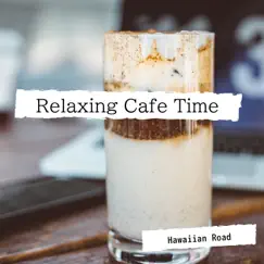 Relaxing Cafe Time by Hawaiian Road album reviews, ratings, credits