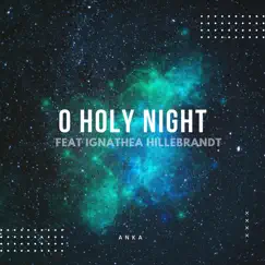 O Holy Night (feat. Ignathea Hillebrandt) - Single by Anka album reviews, ratings, credits