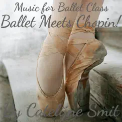 Music for Ballet Class - Ballet Meets Chopin! by Catelijne Smit album reviews, ratings, credits
