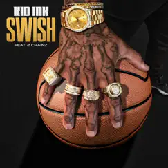 Swish (feat. 2 Chainz) - Single by Kid Ink album reviews, ratings, credits