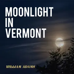 Moonlight in Vermont - Single by William Adams album reviews, ratings, credits