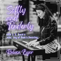Softly and Tenderly (with Bach's Jesu, Joy of Man's Desiring) [Piano Version] - Single by Raluca Bojor album reviews, ratings, credits