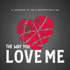 The Way You Love Me (feat. We R Redemption & ZM) - Single album lyrics, reviews, download