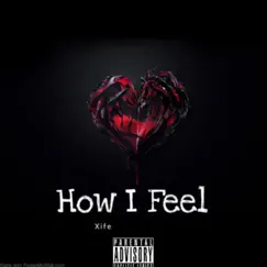 How I Feel - Single by Xife album reviews, ratings, credits