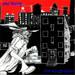 Get Nasty - Single by Alter Ego-Incognito album reviews, ratings, credits