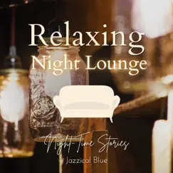 Relaxing Night Lounge - Night-Time Stories by Jazzical Blue album reviews, ratings, credits