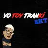 Yo Toy Tranki (Rkt) [Remix] - Single album lyrics, reviews, download