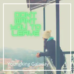 Dont Want You to Leave - Single by Youngking galaday album reviews, ratings, credits