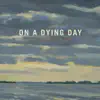 On a Dying Day - Single album lyrics, reviews, download