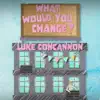 What Would You Change? (feat. Darius Christian & Joshua Bailey) - Single album lyrics, reviews, download