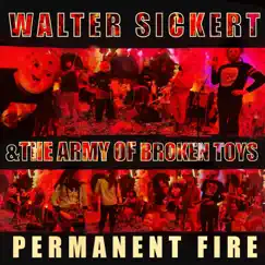 Permanent Fire by Walter Sickert & The Army of Broken Toys album reviews, ratings, credits