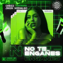 No te engañes (feat. John Hidalgo) - Single by CHRIZ album reviews, ratings, credits
